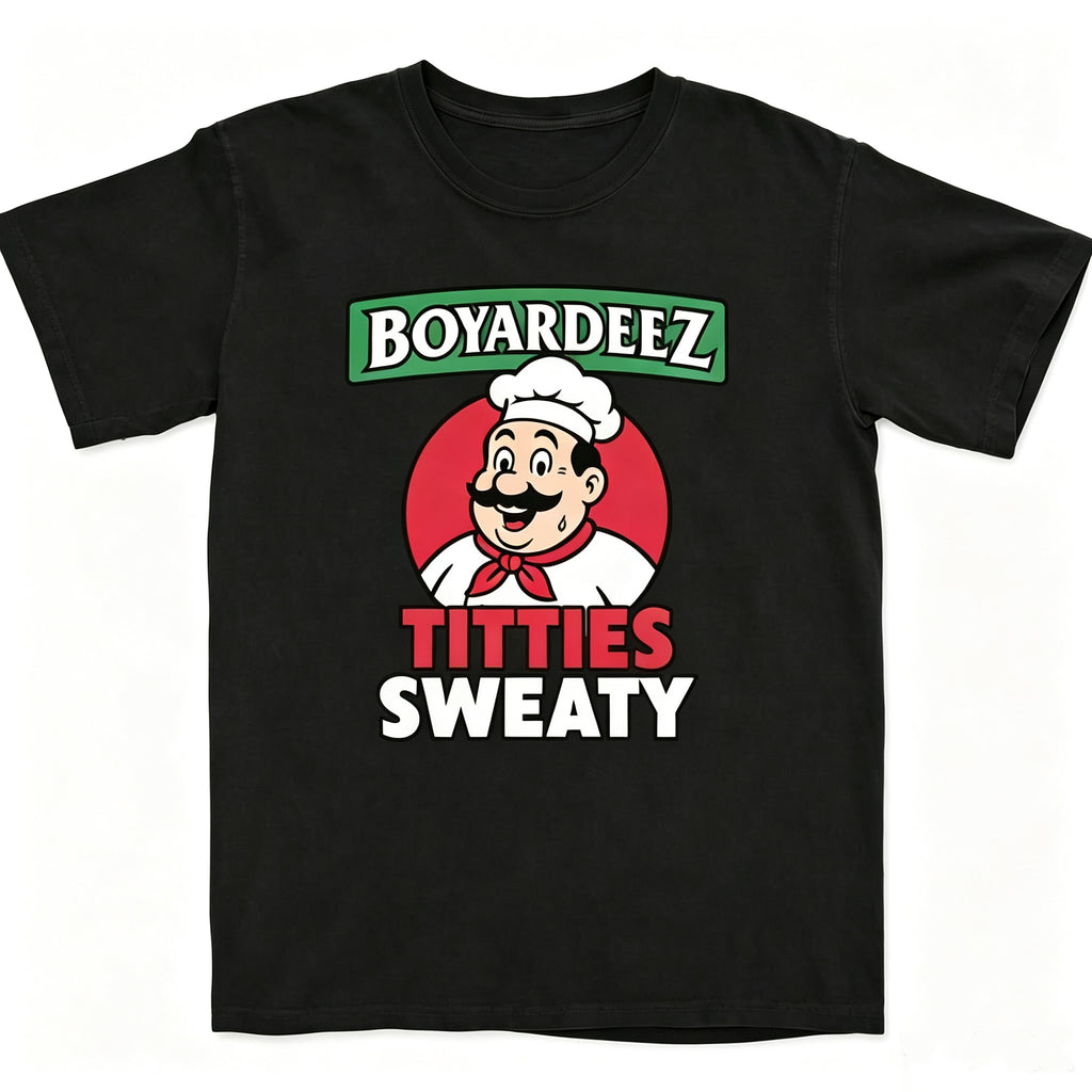 Boyardeez Titties Sweaty T-Shirt