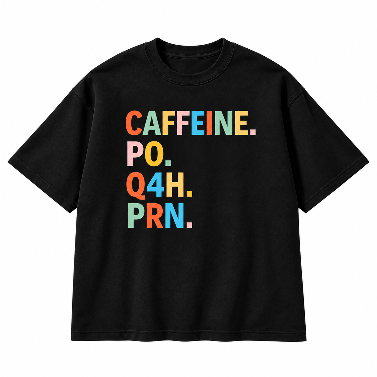 Caffeine PO Q4H PRN Medical Humor Graphic Apparel