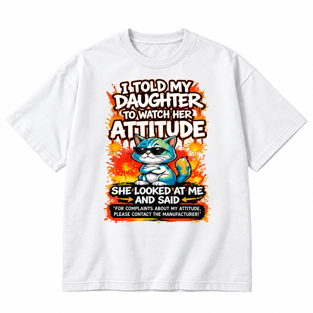 I Told My Daughter To Watch Her Attitude Graphic Apparel