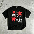 I Hate It Here T Shirt