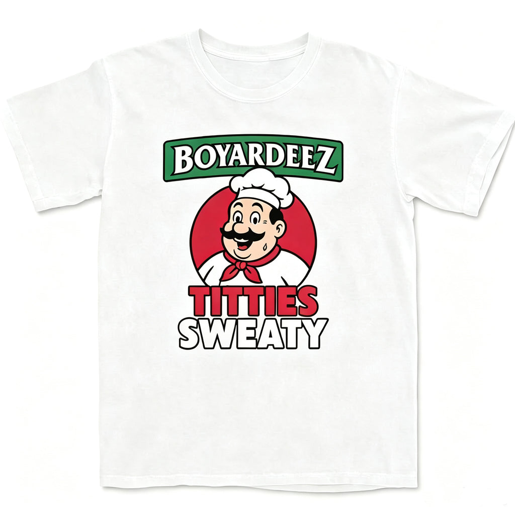 Boyardeez Titties Sweaty T-Shirt
