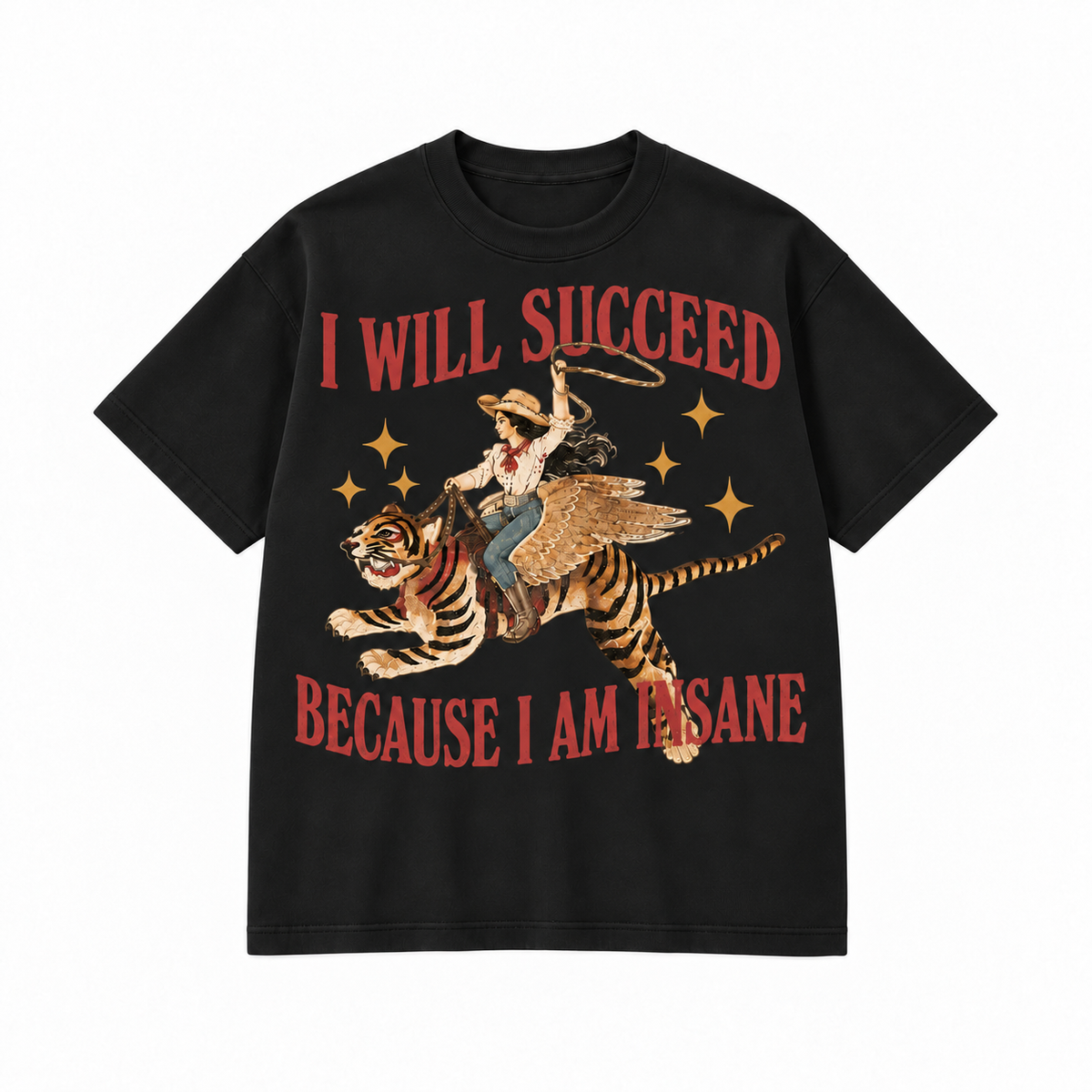 I Will Succeed Because I Am Insane Western Cowgirl Tiger Graphic Apparel