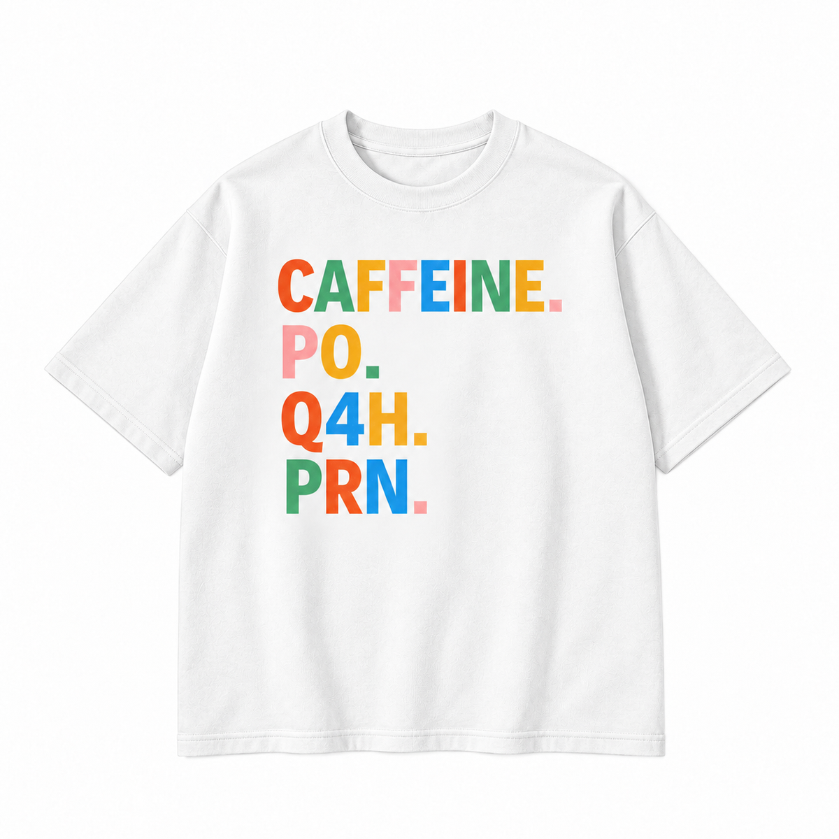 Caffeine PO Q4H PRN Medical Humor Graphic Apparel