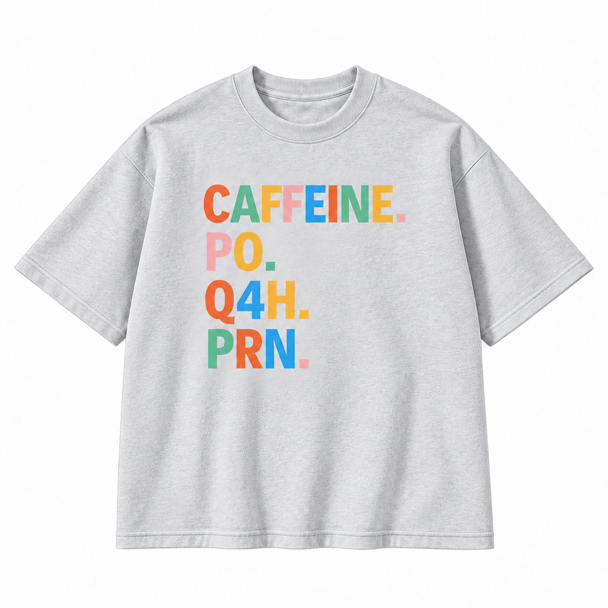 Caffeine PO Q4H PRN Medical Humor Graphic Apparel