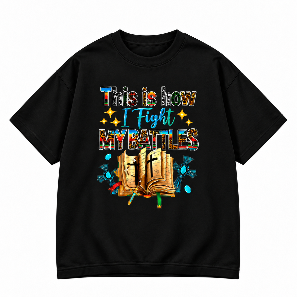 This Is How I Fight My Battles Faith Graphic Apparel