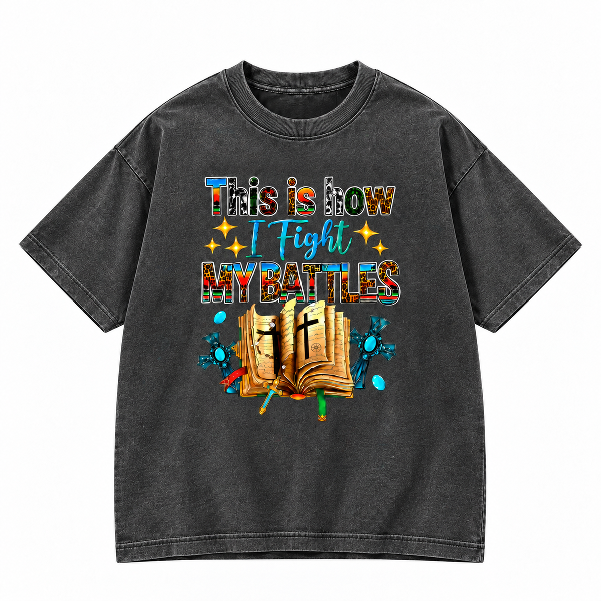 This Is How I Fight My Battles Faith Graphic Apparel