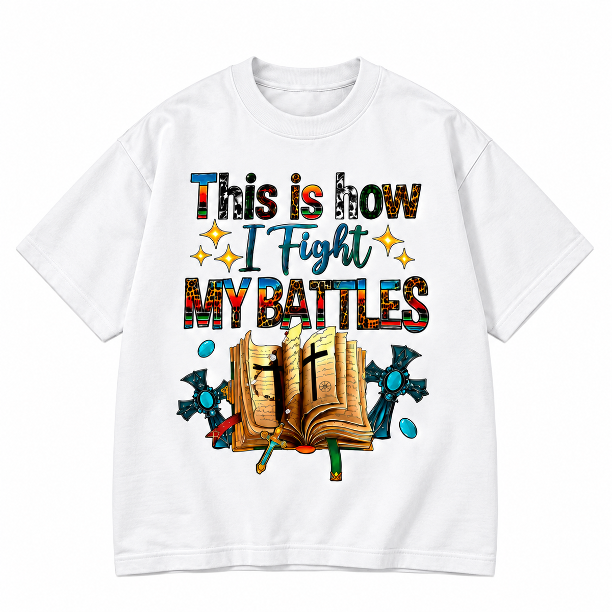 This Is How I Fight My Battles Faith Graphic Apparel