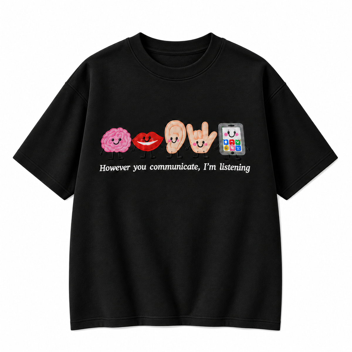 However You Communicate I’m Listening Embroidered Graphic Apparel