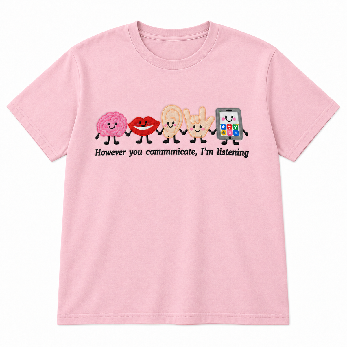 However You Communicate I’m Listening Embroidered Graphic Apparel