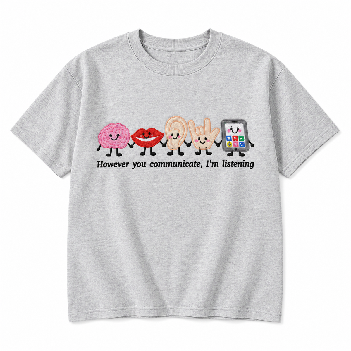 However You Communicate I’m Listening Embroidered Graphic Apparel