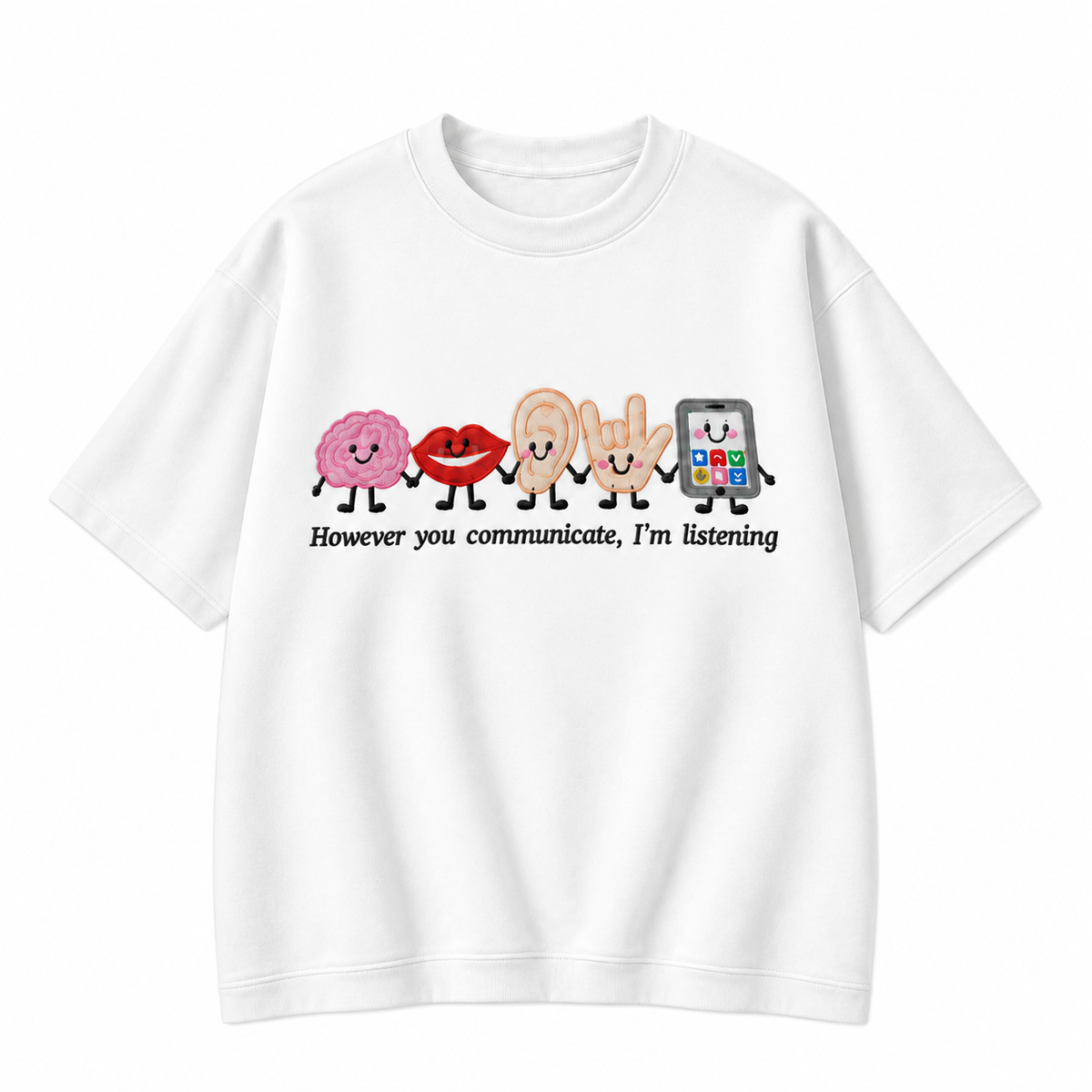 However You Communicate I’m Listening Embroidered Graphic Apparel