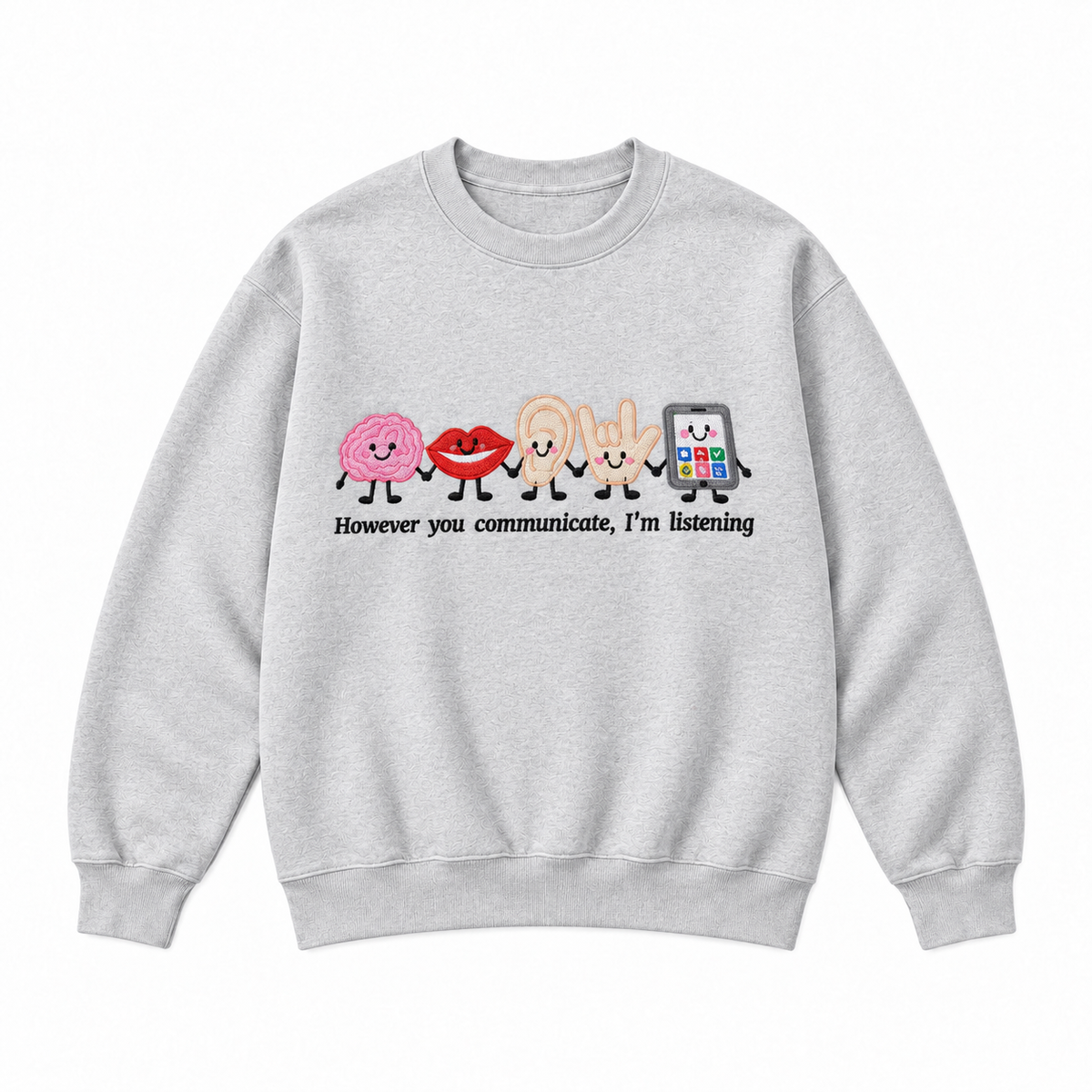However You Communicate I’m Listening Embroidered Graphic Apparel