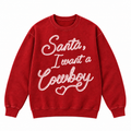 Santa I Want a Cowboy Rope Embroidered Christmas Apparel
