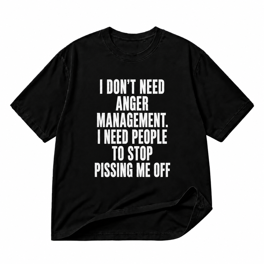 I Don't Need Anger Management black graphic T-shirt on pure white background