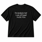 Black dyslexic funny quote graphic T-shirt on pure white background