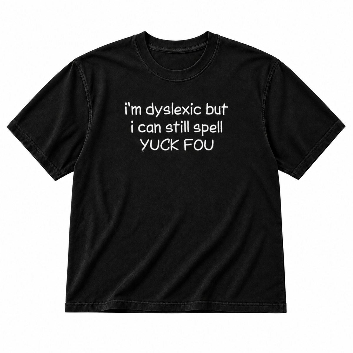 Black dyslexic funny quote graphic T-shirt on pure white background