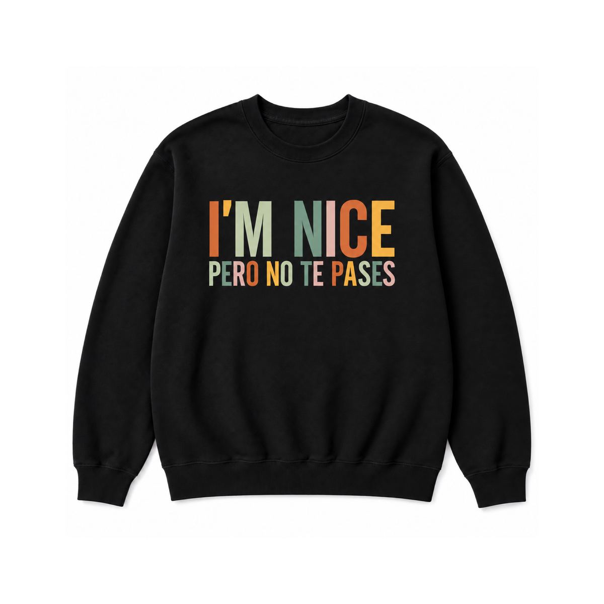 I’m Nice Pero No Te Pases graphic Crewneck Sweatshirt in Black on a white background