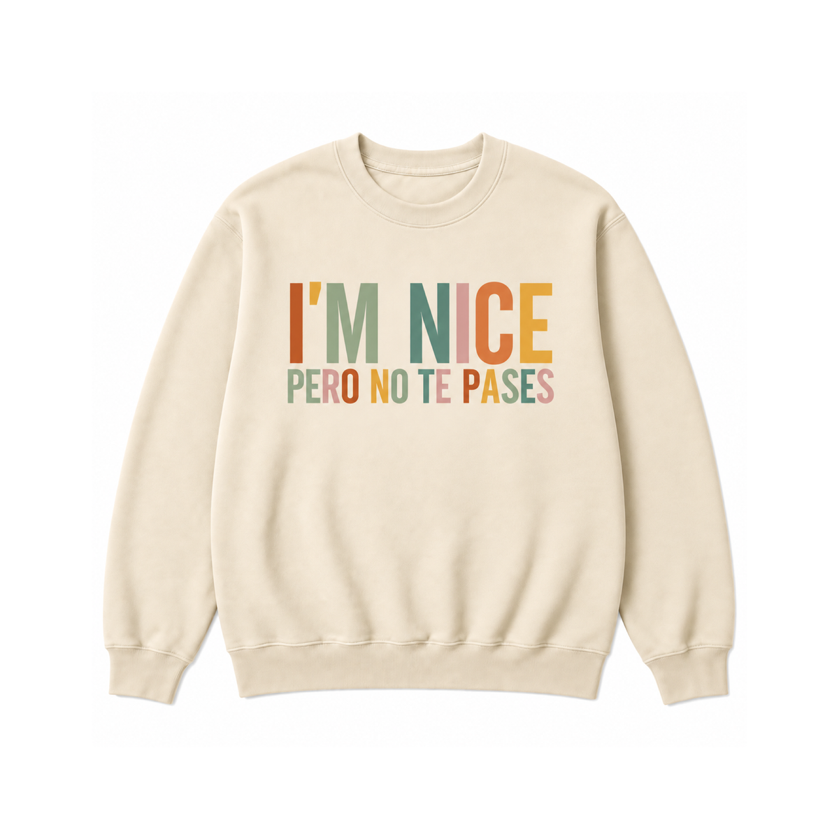 I’m Nice Pero No Te Pases graphic Crewneck Sweatshirt in Cream on a white background