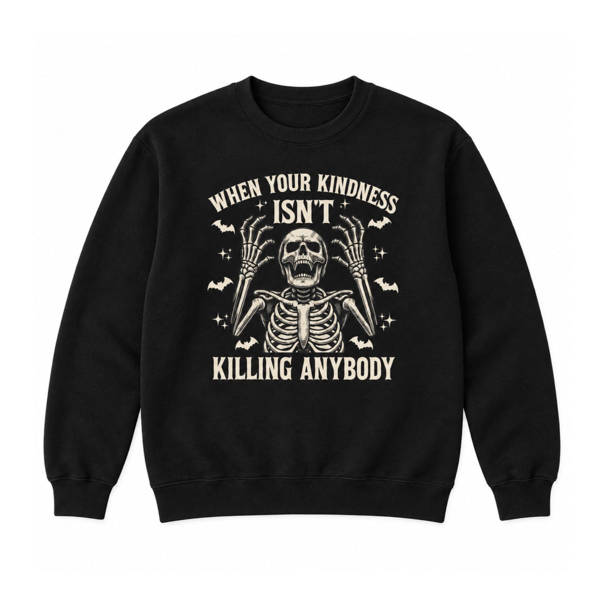 When Your Kindness Isn’t Killing Anybody graphic Crewneck Sweatshirt in Black on a white background