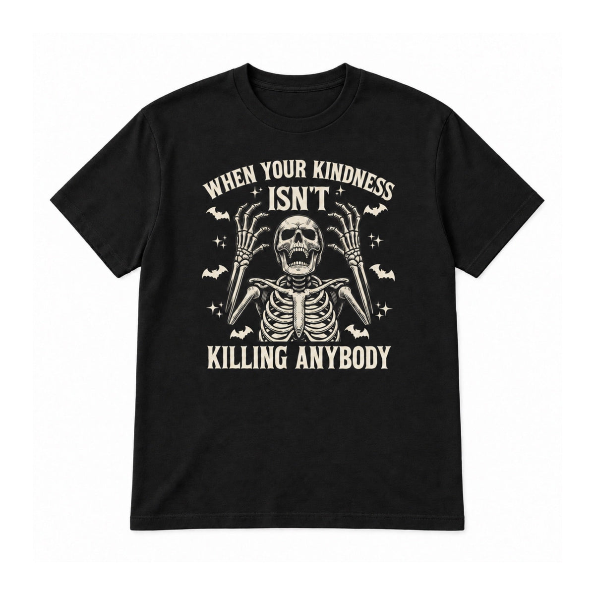When Your Kindness Isn’t Killing Anybody graphic T-Shirt in Black on a white background