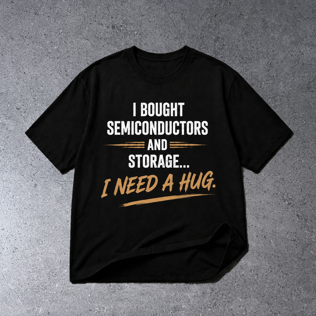 I BOUGHT SEMICONDUCTORS AND STORAGE FUNNY INVESTOR T-SHIRT on light gray concrete