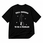 Tall Enough to Be a Problem black graphic T-shirt on pure white background
